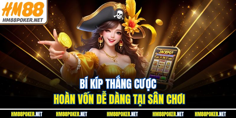 Bí kíp thắng cược hoàn vốn dễ dàng tại sân chơi