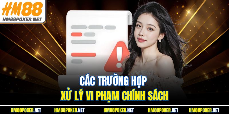 Các trường hợp xử lý vi phạm chính sách