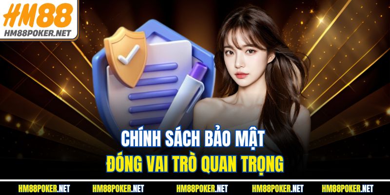 Chính sách bảo mật đóng vai trò quan trọng