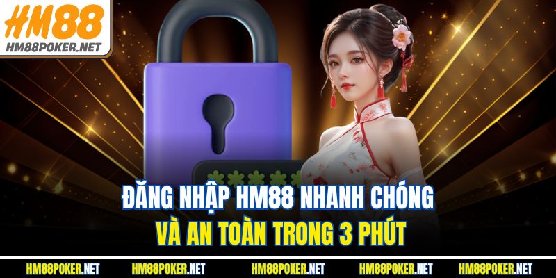 Đăng Nhập HM88 Nhanh Chóng Và An Toàn Trong 3 Phút