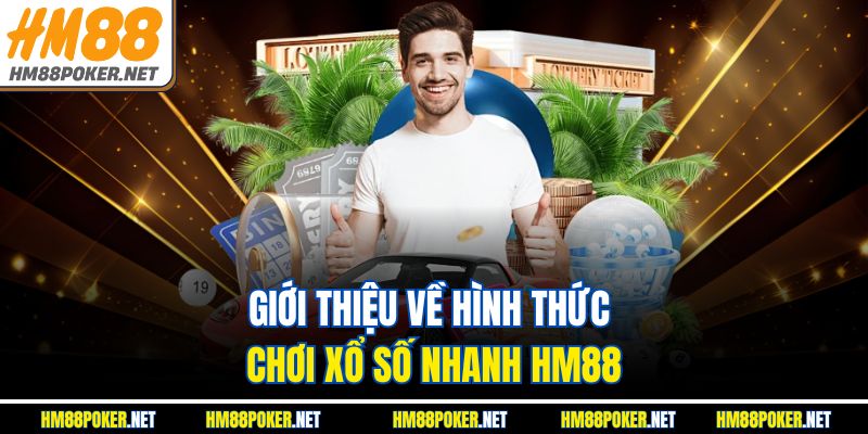 Giới thiệu về hình thức chơi xổ số nhanh HM88