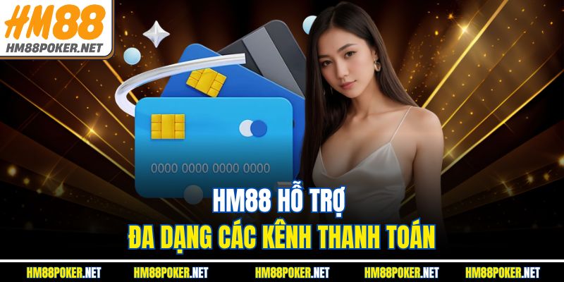 HM88 hỗ trợ đa dạng các kênh thanh toán