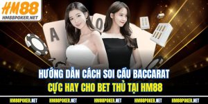 Hướng Dẫn Cách Soi Cầu Baccarat Cực Hay Cho Bet Thủ Tại HM88