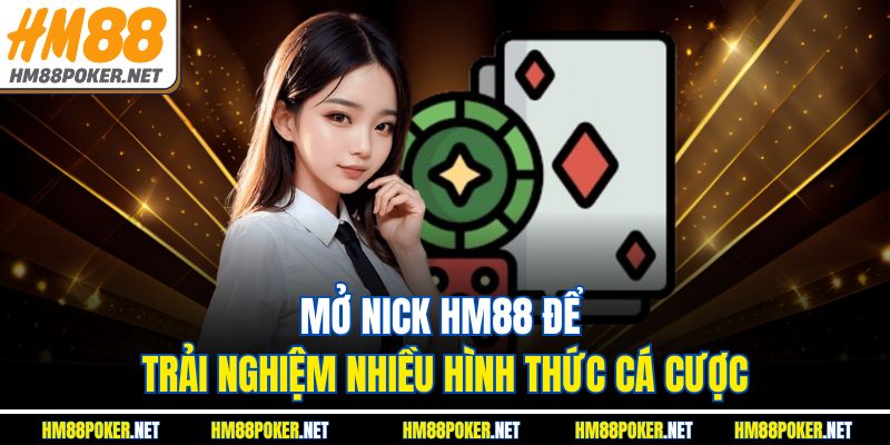 Mở nick HM88 để trải nghiệm nhiều hình thức cá cược 