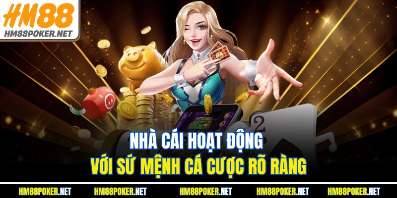 Nhà cái hoạt động với sứ mệnh cá cược rõ ràng