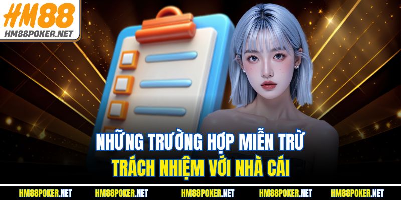 Những trường hợp miễn trừ trách nhiệm với nhà cái