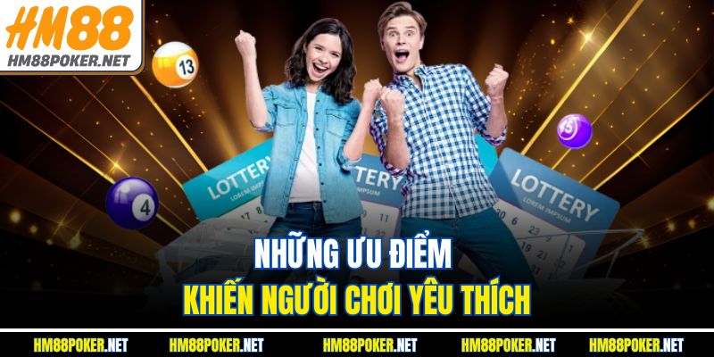 Những ưu điểm khiến người chơi yêu thích