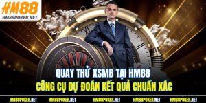 Quay Thử XSMB Tại HM88 – Công Cụ Dự Đoán Kết Quả Chuẩn Xác