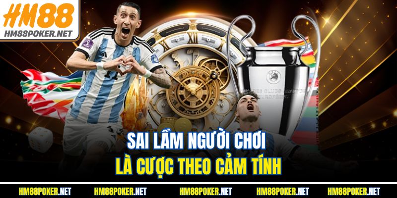 Sai lầm người chơi là cược theo cảm tính