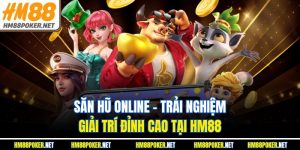 Săn Hũ Online – Trải Nghiệm Giải Trí Đỉnh Cao Tại HM88