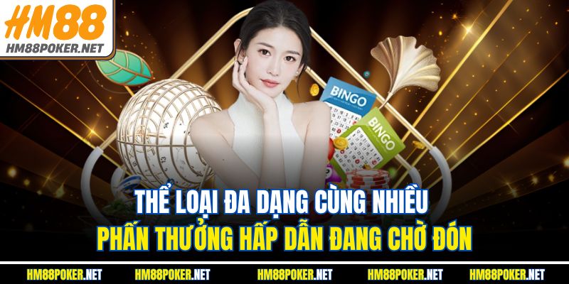 Thể loại đa dạng cùng nhiều phấn thưởng hấp dẫn đang chờ đón