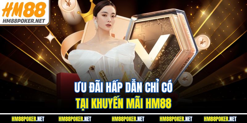 Ưu đãi hấp dẫn chỉ có tại khuyến mãi HM88